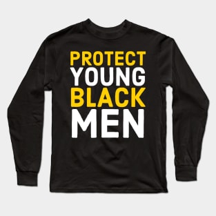 Protect Young Black Men, Black Lives Matter, Stop Killing Us, End Police Brutality Long Sleeve T-Shirt